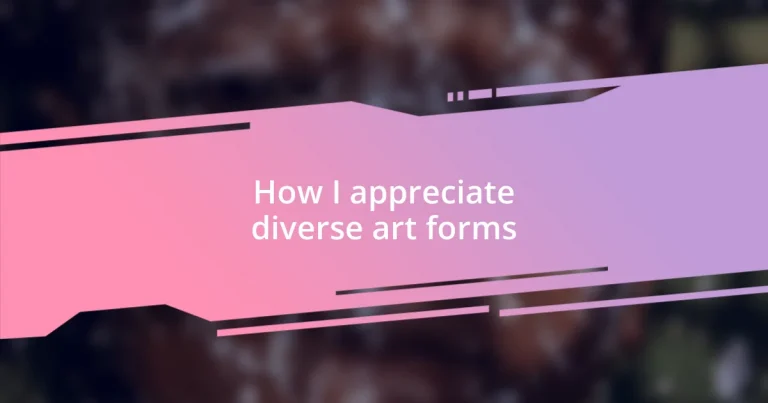 How I appreciate diverse art forms