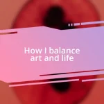 How I balance art and life