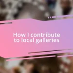 How I contribute to local galleries