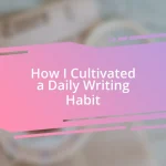 How I Cultivated a Daily Writing Habit