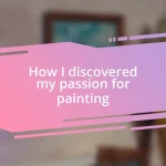 How I discovered my passion for painting