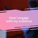 How I engage with my audience