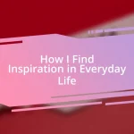 How I Find Inspiration in Everyday Life