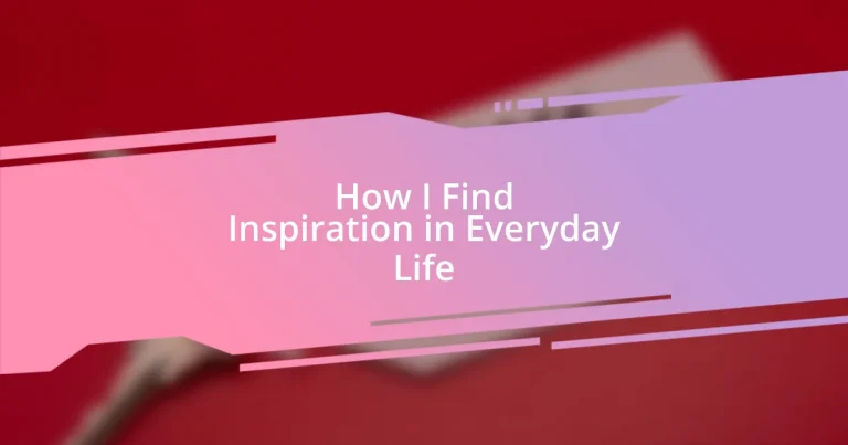 How I Find Inspiration in Everyday Life