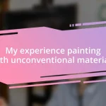 My experience painting with unconventional materials