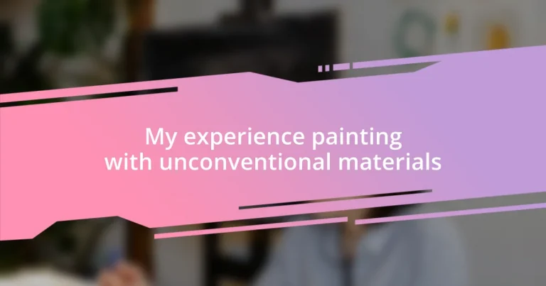 My experience painting with unconventional materials