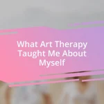 What Art Therapy Taught Me About Myself