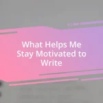 What Helps Me Stay Motivated to Write