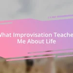 What Improvisation Teaches Me About Life