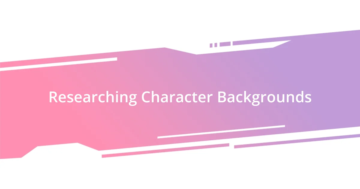 Researching Character Backgrounds