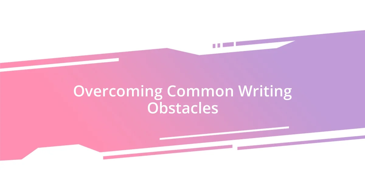 Overcoming Common Writing Obstacles