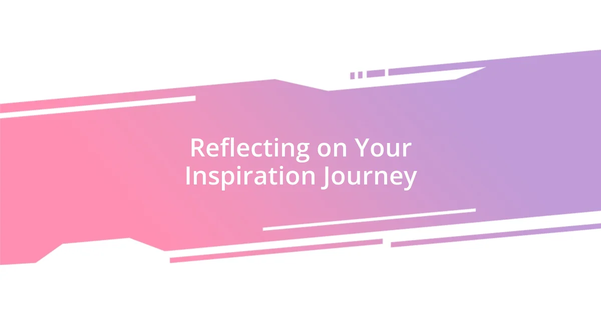 Reflecting on Your Inspiration Journey