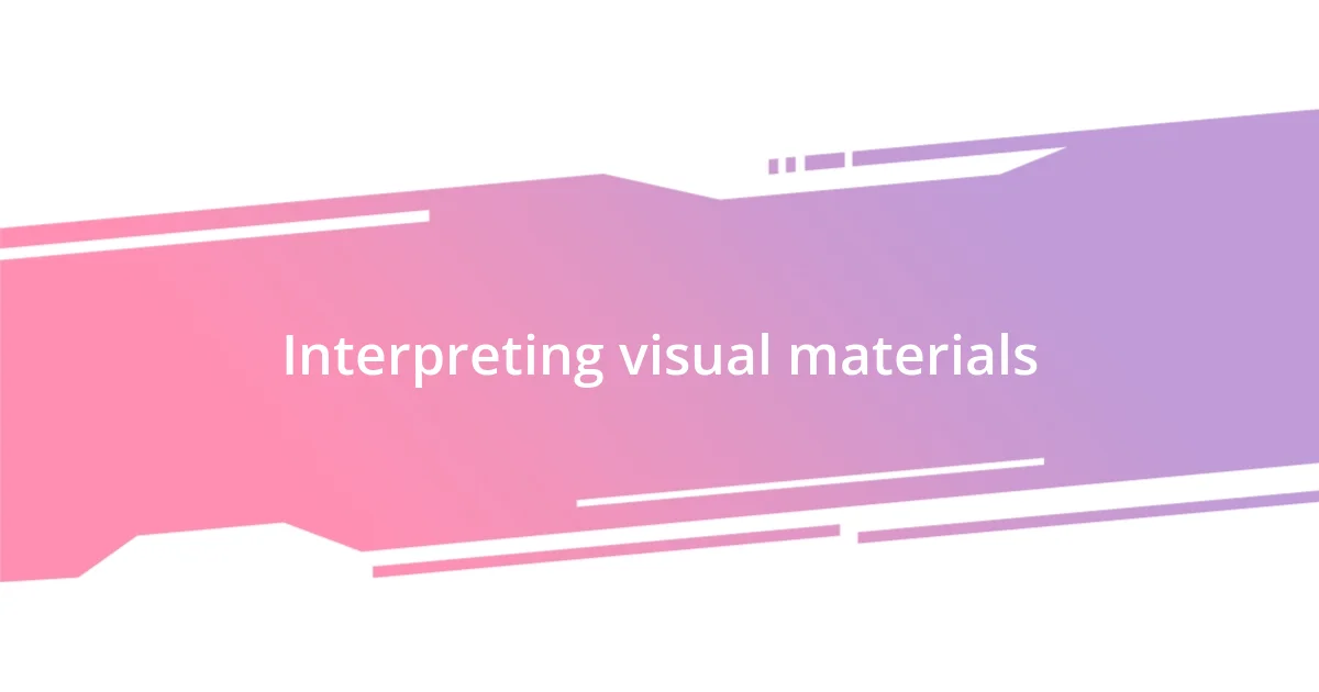 Interpreting visual materials