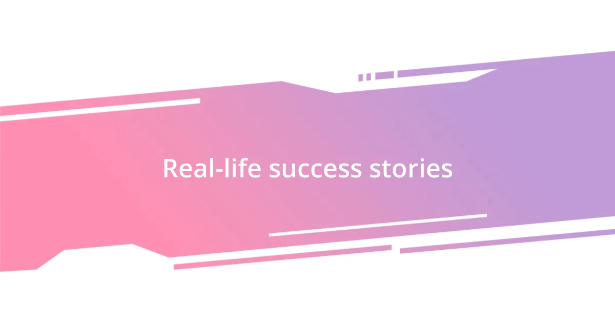 Real-life success stories