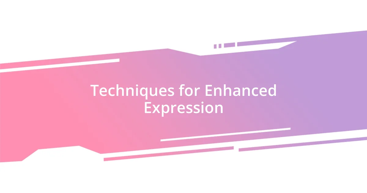 Techniques for Enhanced Expression