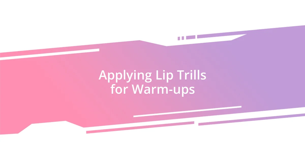 Applying Lip Trills for Warm-ups