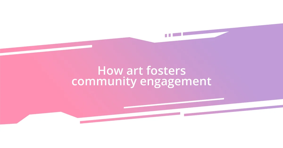 How art fosters community engagement