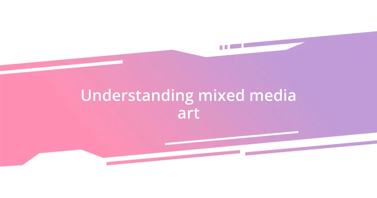 Understanding mixed media art