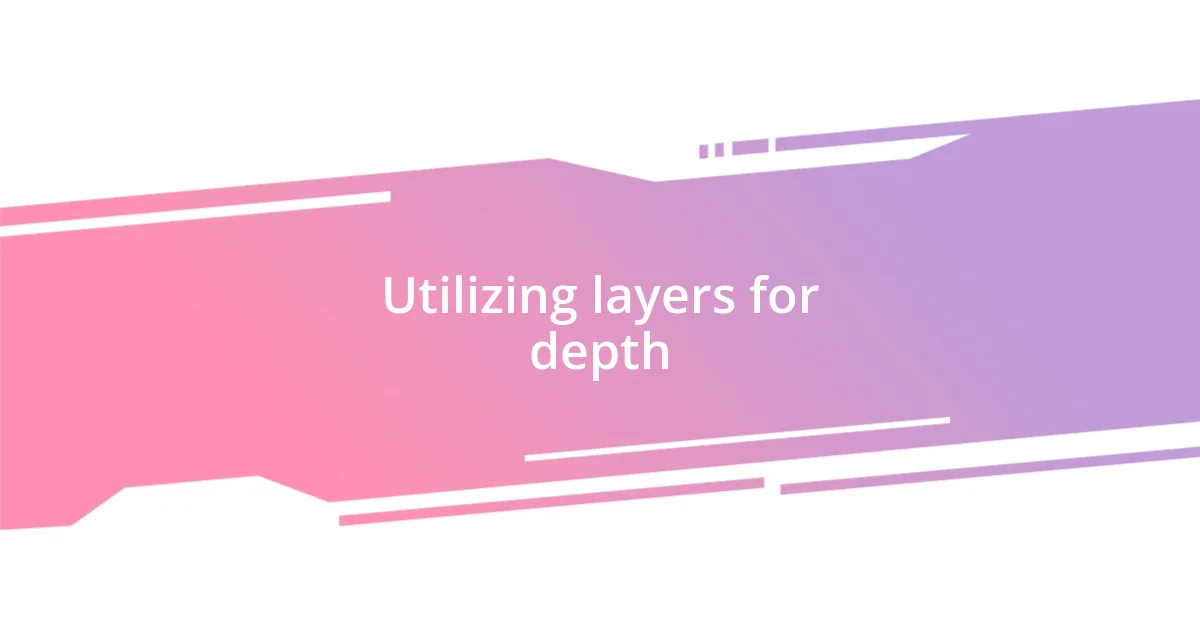 Utilizing layers for depth