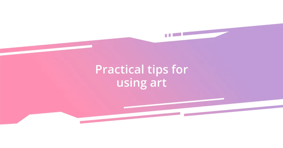 Practical tips for using art